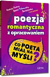 Poezja romantyczna z opracowaniem, czyli co poeta miał na myśli? (Reduta Ordona, Śmierć Pułkownika, Świtezianka, W pamiętniku Zofii Bobrówny i inne wiersze) - Adam Mickiewicz, Juliusz Słowacki i inni